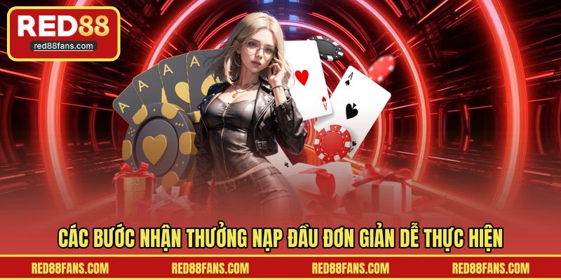 Các bước nhận thưởng nạp đầu đơn giản dễ thực hiện