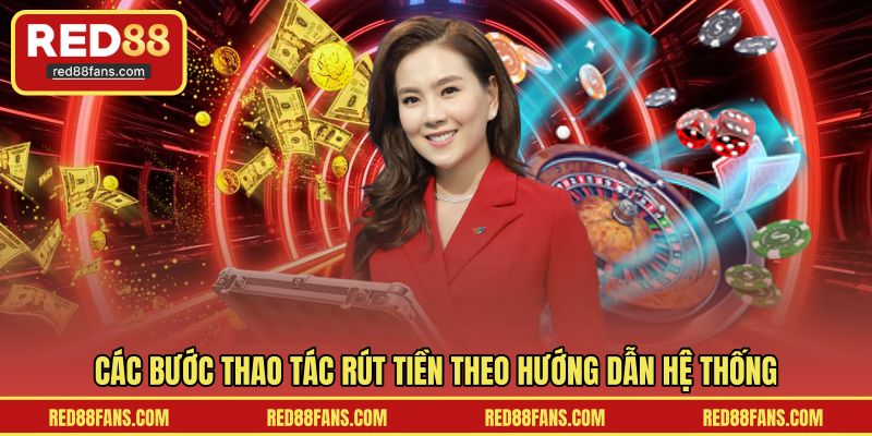 Các bước thao tác rút tiền theo hướng dẫn hệ thống