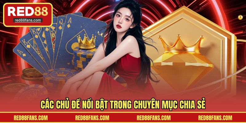 Các chủ đề nổi bật trong chuyên mục chia sẻ