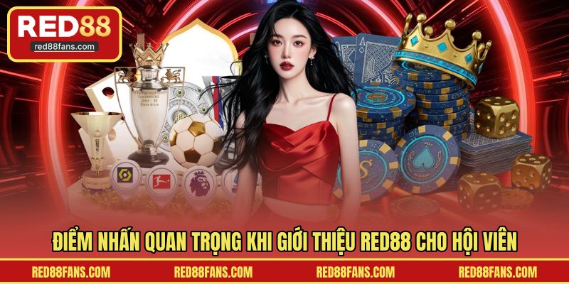 Điểm nhấn quan trọng khi giới thiệu RED88 cho hội viên