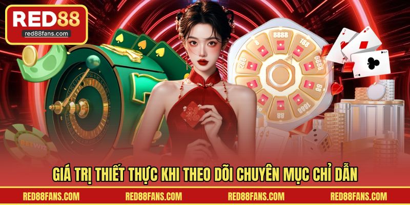 Giá trị thiết thực khi theo dõi chuyên mục chỉ dẫn