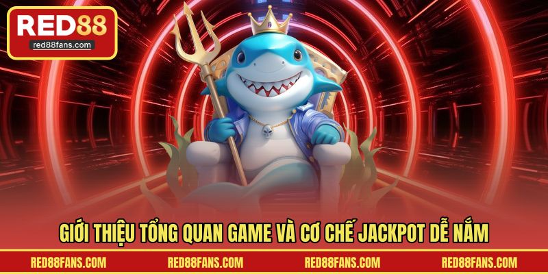 Giới thiệu tổng quan game và cơ chế jackpot dễ nắm