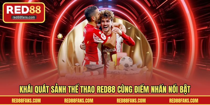 Khái quát sảnh thể thao RED88 cùng điểm nhấn nổi bật