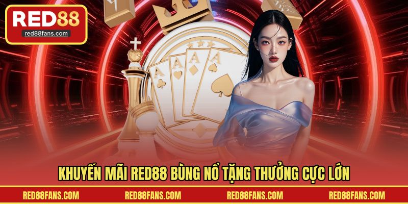 Ưu đãi RED88 tặng thưởng lớn quanh năm
