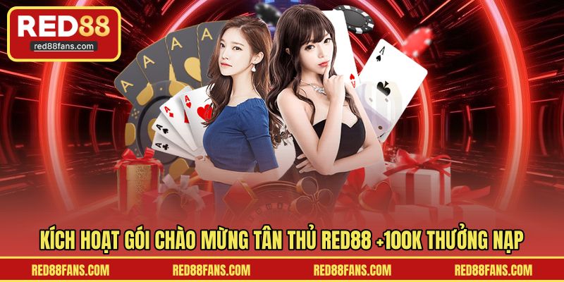 Kích hoạt gói chào mừng tân thủ RED88 +100K thưởng nạp
