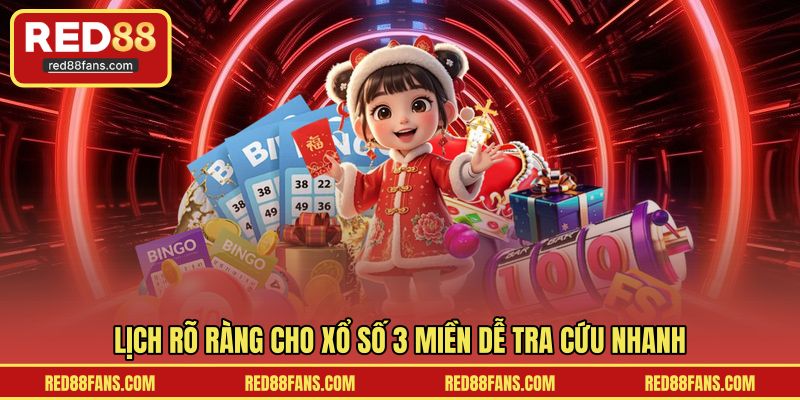 Lịch rõ ràng cho xổ số 3 miền dễ tra cứu nhanh