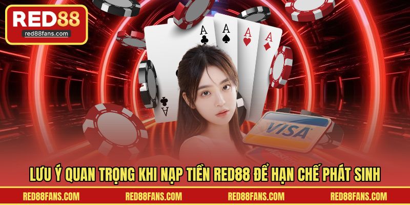 Lưu ý quan trọng khi nạp tiền RED88 để hạn chế phát sinh