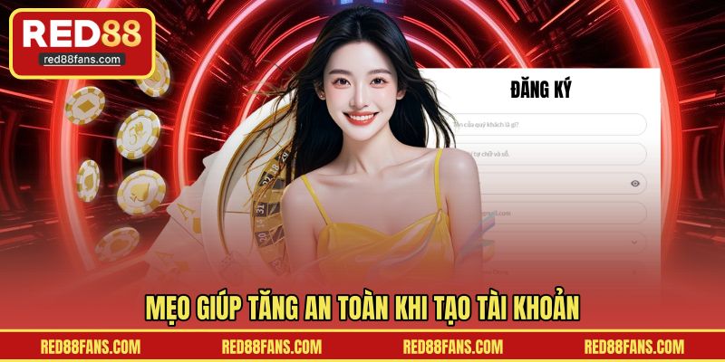 Mẹo giúp tăng an toàn khi tạo tài khoản