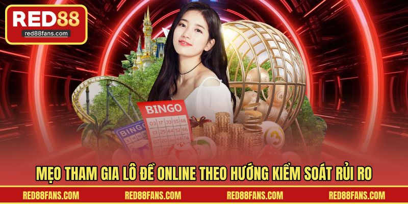Mẹo tham gia lô đề online theo hướng kiểm soát rủi ro