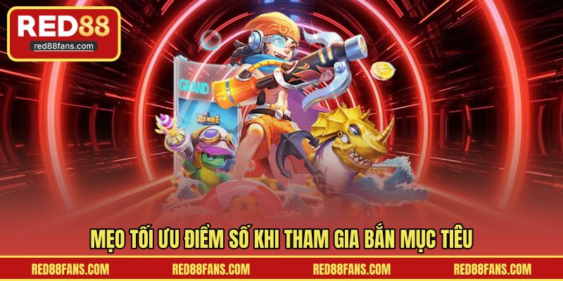 Mẹo tối ưu điểm số khi tham gia bắn mục tiêu