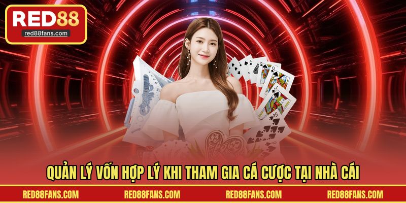 Quản lý vốn hợp lý khi tham gia cá cược tại nhà cái