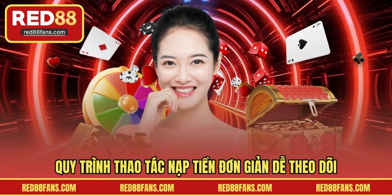 Quy trình thao tác nạp tiền đơn giản dễ theo dõi