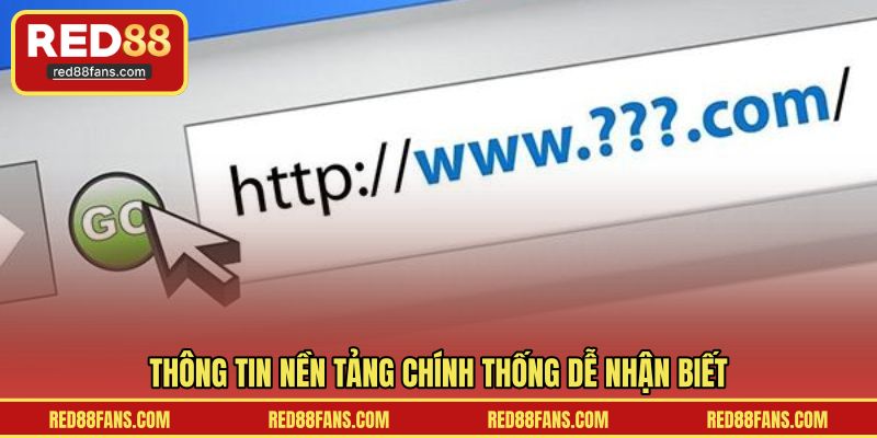 Thông tin nền tảng chính thống dễ nhận biết