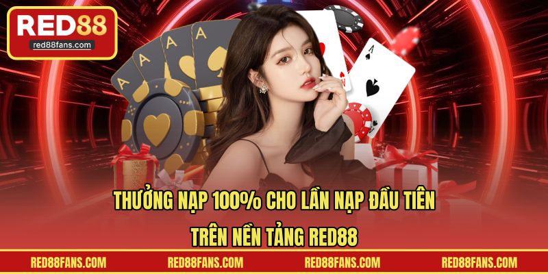 Thưởng nạp 100% cho lần nạp đầu tiên