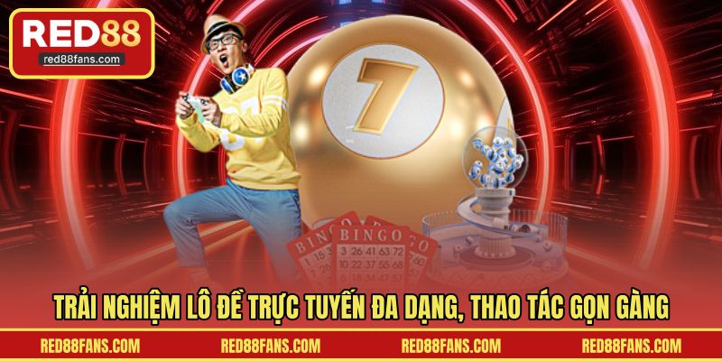 Trải nghiệm lô đề trực tuyến đa dạng, thao tác gọn gàng