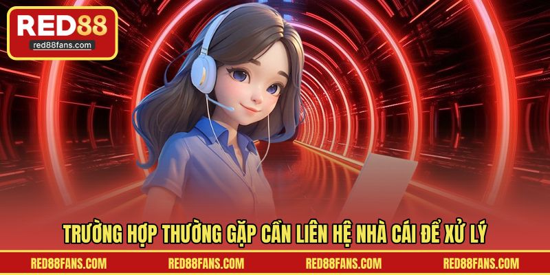 Trường hợp thường gặp cần liên hệ nhà cái để xử lý