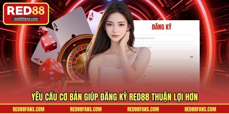Yêu cầu cơ bản giúp đăng ký RED88 thuận lợi hơn
